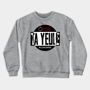 O pire tayeule #LeMonde Crewneck Sweatshirt